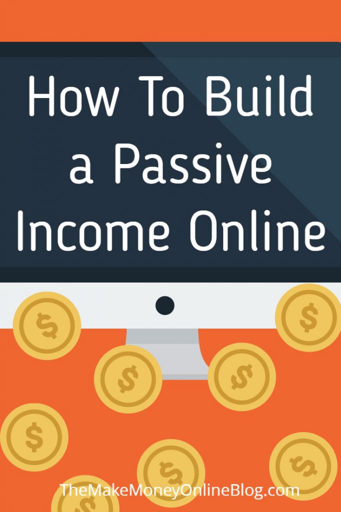 How To Make A Passive Income Online - Start Building It Here