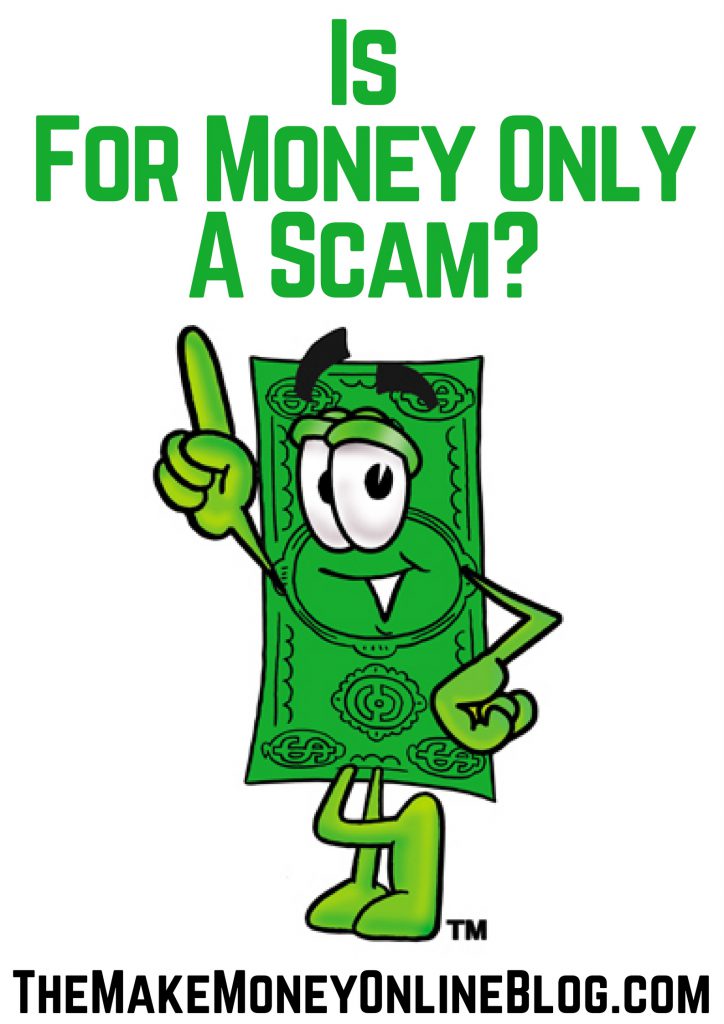 Is For Money Only A Scam? In My Opinion Yes It Is!