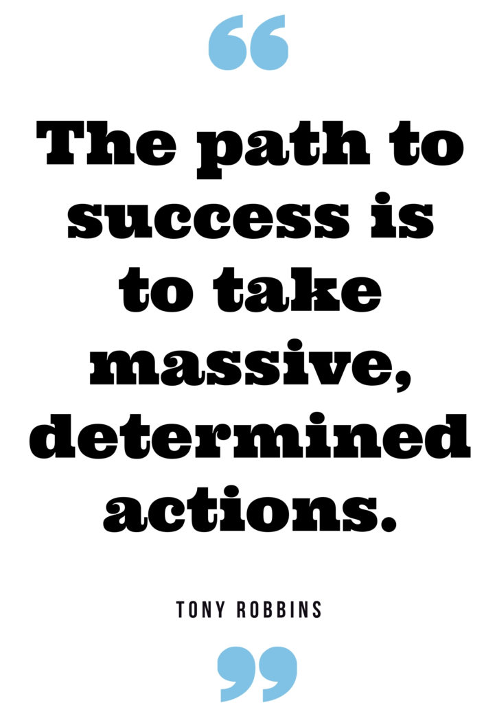 The path to success is to take massive, determined actions. Tony Robbins quote